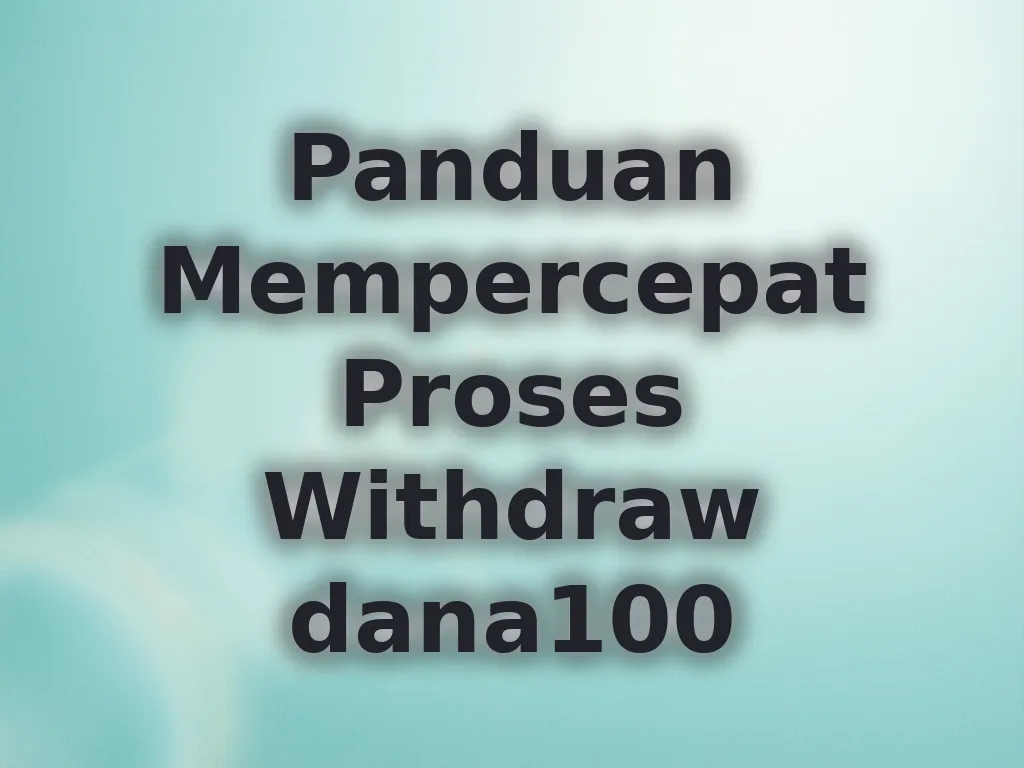 Panduan Mempercepat Proses Withdraw dana100